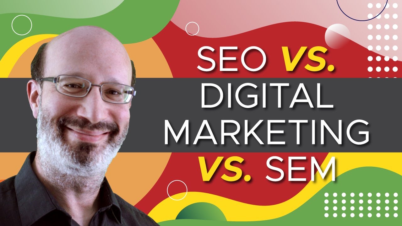 What's the Difference Between SEO, Digital Marketing, SEM?