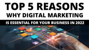 5 Reasons Why Digital Marketing is Essential for Your Business in 2022