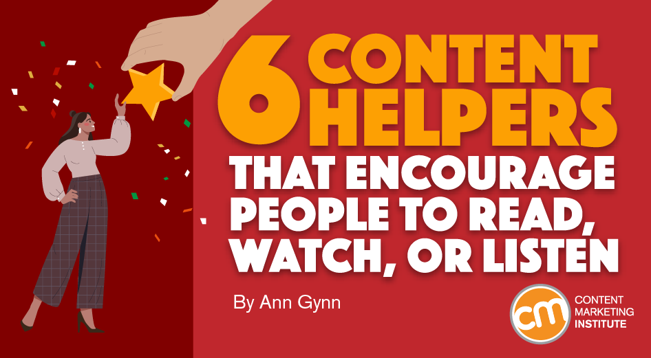 6 Content Helpers That Encourage People To Read, Watch, or Listen