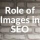 Role of Images in SEO | Search Engine Optimization Basics & Tips | Importance of Images in Ranking