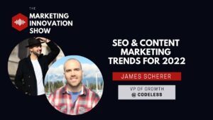 SEO & Content Marketing Trends for 2022 - James Scherer (Ep.48)