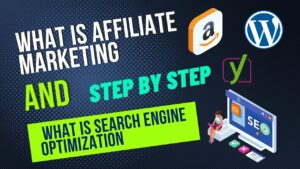 What Is Affiliate Marketing And What Is search Engine Optimization- Step By Step