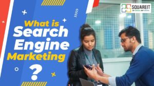 What Is Search Engine Marketing (SEM)? Squareit Solutions | Digital Marketing Agency |
