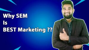 What is SEM (Search Engine Marketing ) ? Why SEM Important For Your Business ?