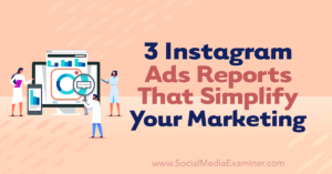 3 Instagram Ads Reports That Simplify Your Marketing
