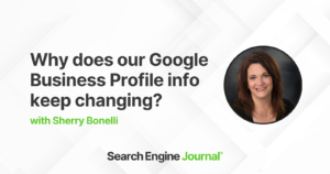 4 Top Reasons Your Google Business Profile Information Keeps Updating