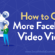How to Get More Facebook Video Views