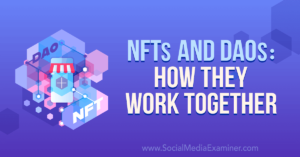 NFTs and DAOs: How They Work Together