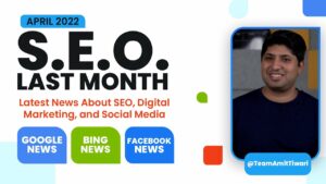 SEO Last Month April 2022 | Latest Updates From Google Search, Google Ads, and Bing in Hindi