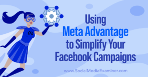 Using Meta Advantage to Simplify Your Facebook Campaigns