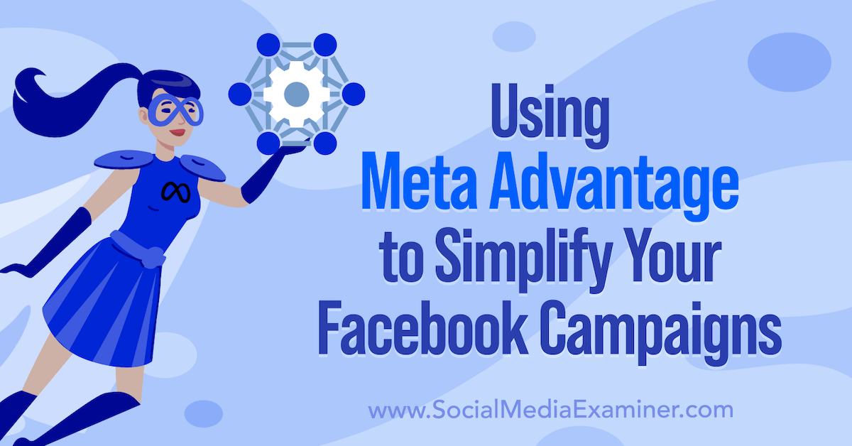 Using Meta Advantage to Simplify Your Facebook Campaigns