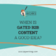 When Is Gated B2B Content A Good Idea?