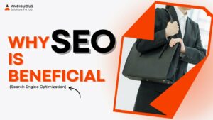 Why SEO Is Beneficial | Search Engine Optimization | Ambiguous Solutions