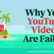 Why Your YouTube Videos Are Failing