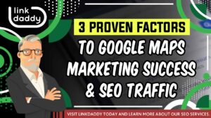 3 Proven Factors To Google Maps Marketing Success And SEO Traffic