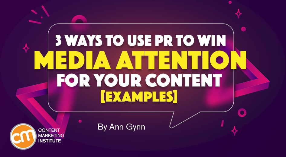 3 Ways To Use PR To Win Media Attention for Your Content