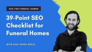 39-Point Funeral Home SEO Checklist. Detailed Search Engine Optimization Checklist for Funeral Homes
