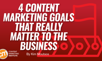 4 Content Marketing Goals That Really Matter to the Business
