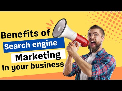Benefits of Search engine marketing in your business