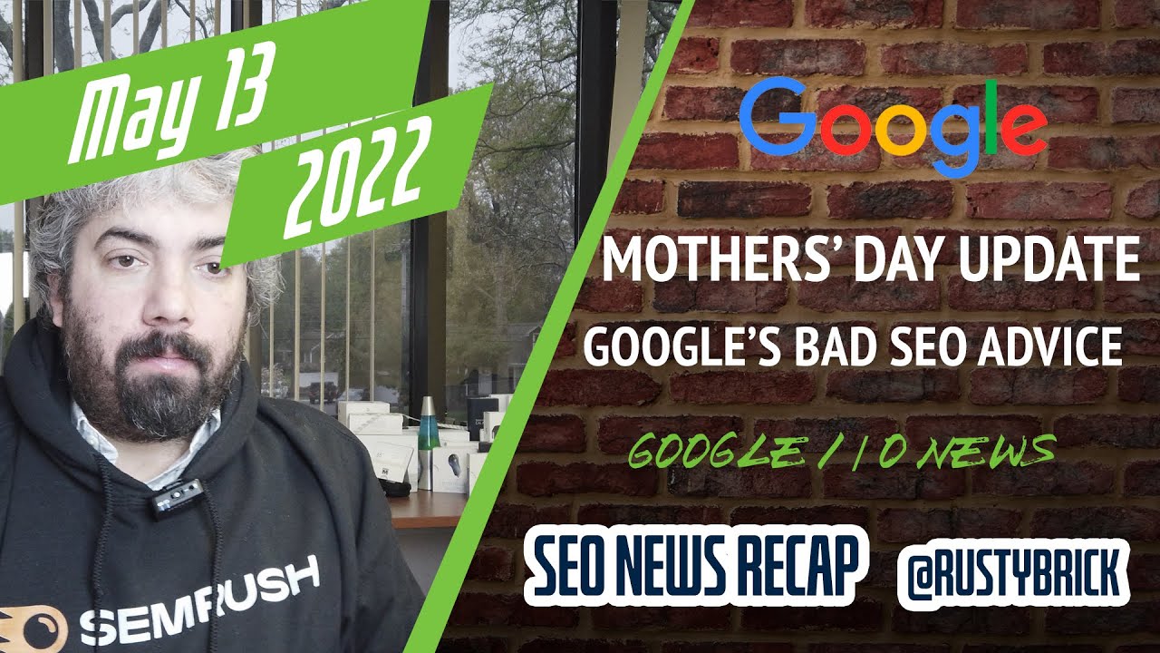 Google Mother’s Day Algorithm Update, Google I/O News, Gogole's Horrid SEO Advice, New Ad Format