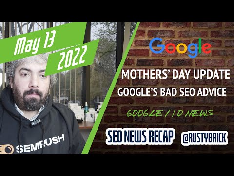 Google Mother's Day Algorithm Update, Google I/O News, Horrid SEO Advice In Google’s Courses, New Ad Format & More
