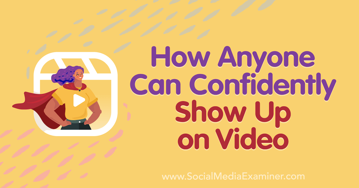 How Anyone Can Confidently Show Up on Video