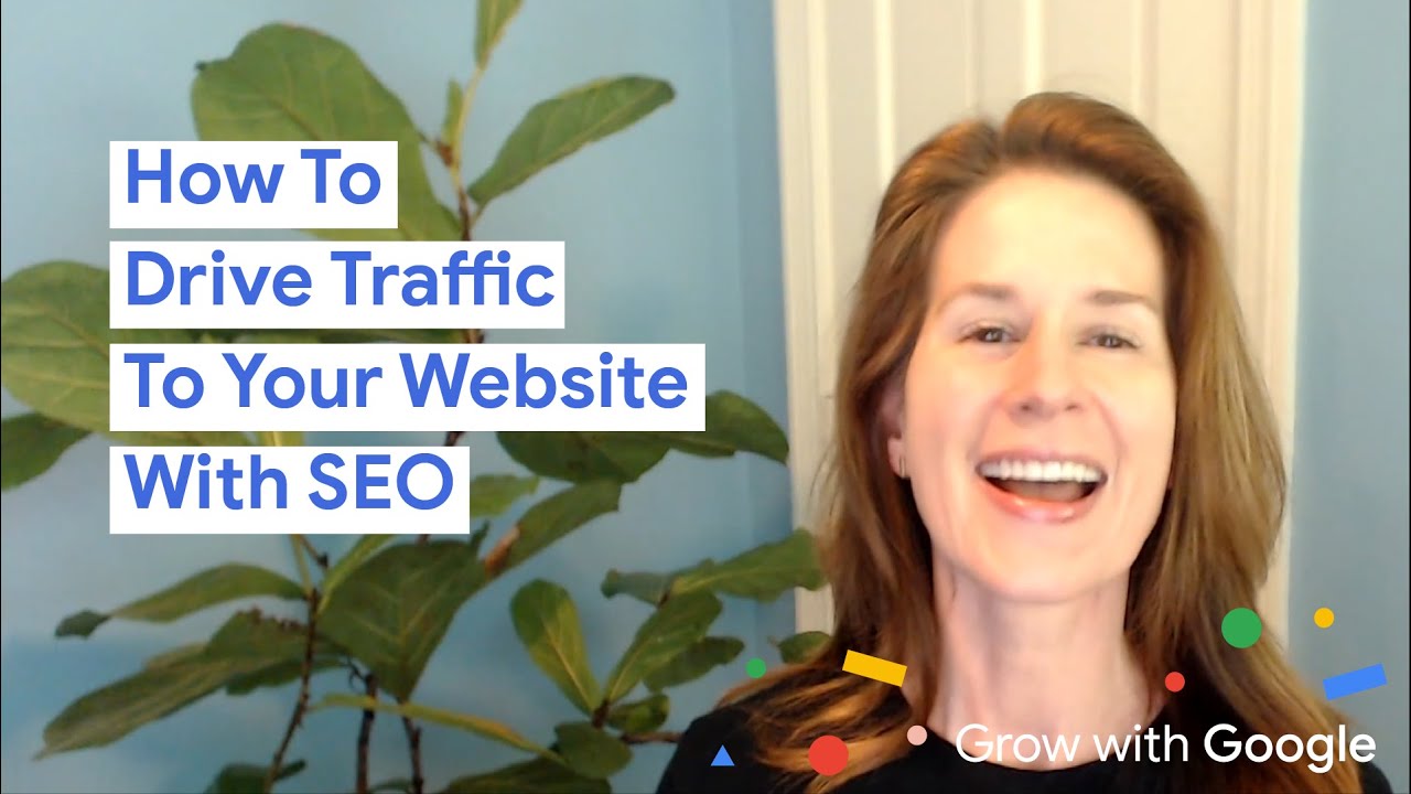 How To Drive Traffic To Your Website With SEO | Grow with Google