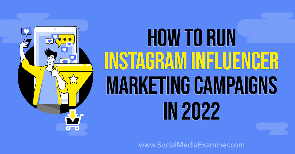 How to Run Instagram Influencer Marketing Campaigns in 2022