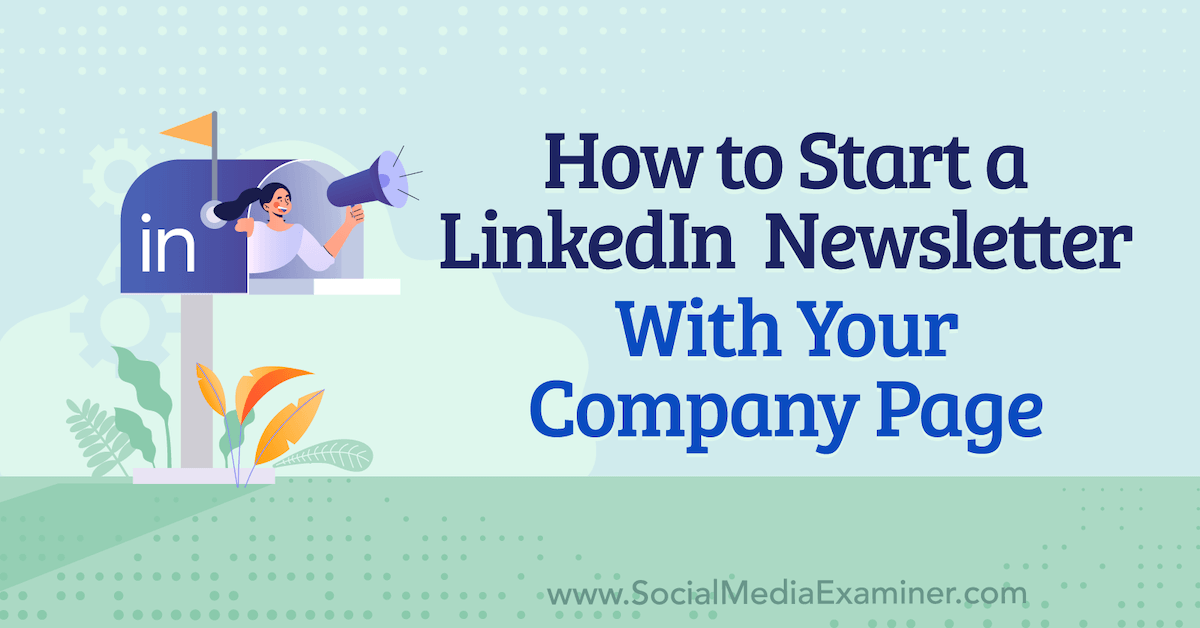 How to Start a LinkedIn Newsletter With Your Company Page