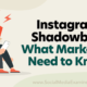 Instagram Shadowban: What Marketers Need to Know