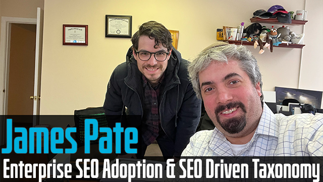 James Pate On Enterprise SEO Adoption & SEO Driven Taxonomy