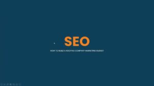 SEO (How To Build A Roofing Company Marketing Budget)