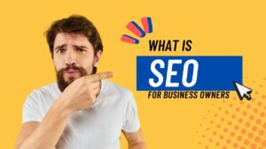 SEO for Business Owners: What is SEO?