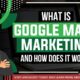 What Is Google Maps Marketing And How Does It Work
