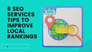6 SEO Services Tips To Improve Local Rankings