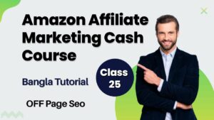 Amazon Affiliate Marketing Cash Course - Class - 25 - OFF Page Seo