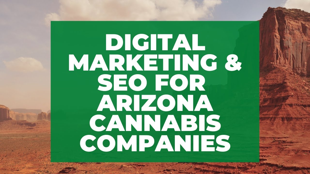Arizona Cannabis Dispensary SEO, Digital Marketing and Maps SEO