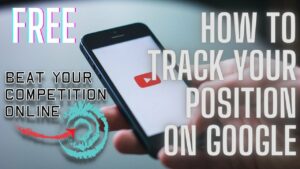 Beat Your Competition Free Performance Marketing Lesson 33: How to track your position on Google