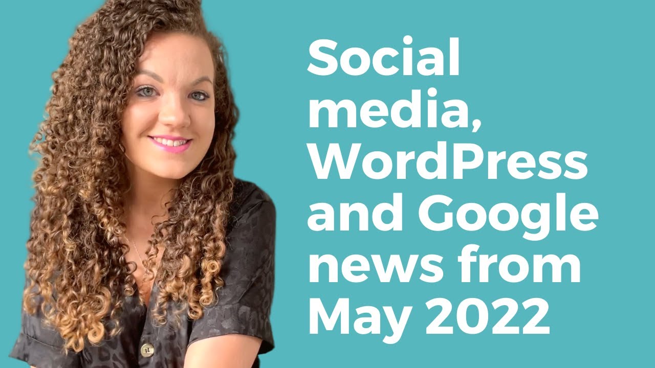 Digital Marketing News May 2022 - WordPress, SEO, Social Media - ICYMI