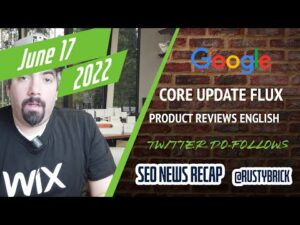 Google Core Update Tremors, Product Reviews English, Search Console Updates, Twitter Do-Follows, UI Changes & More