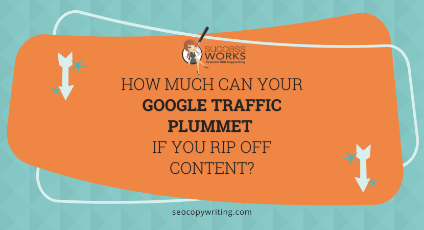 How Much Can Your Google Traffic Plummet If You Rip Off Content?