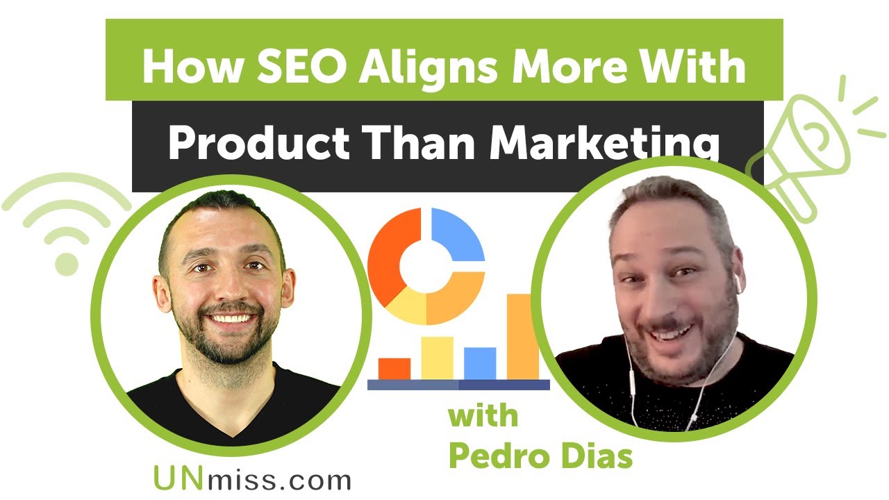 How SEO Aligns More With Product Than Marketing With Pedro Dias