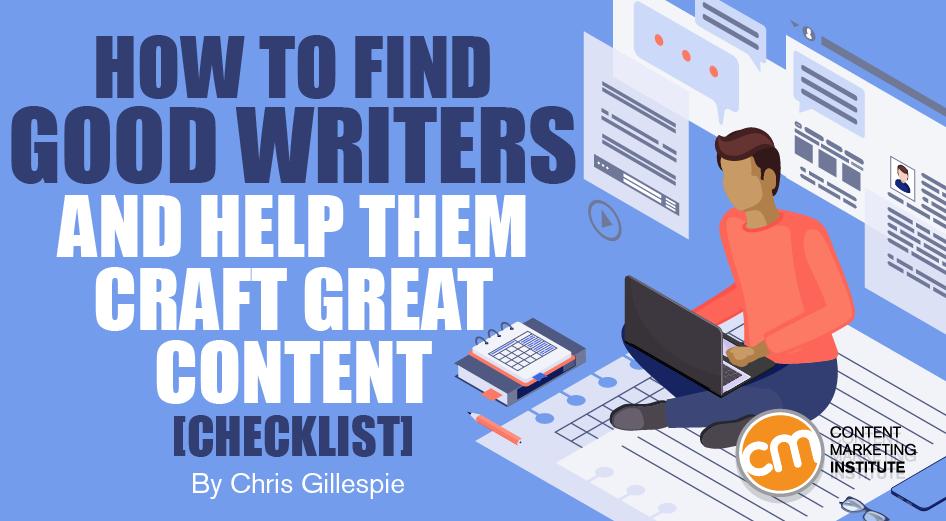 How To Find Good Writers and Help Them Craft Great Content [Checklist]
