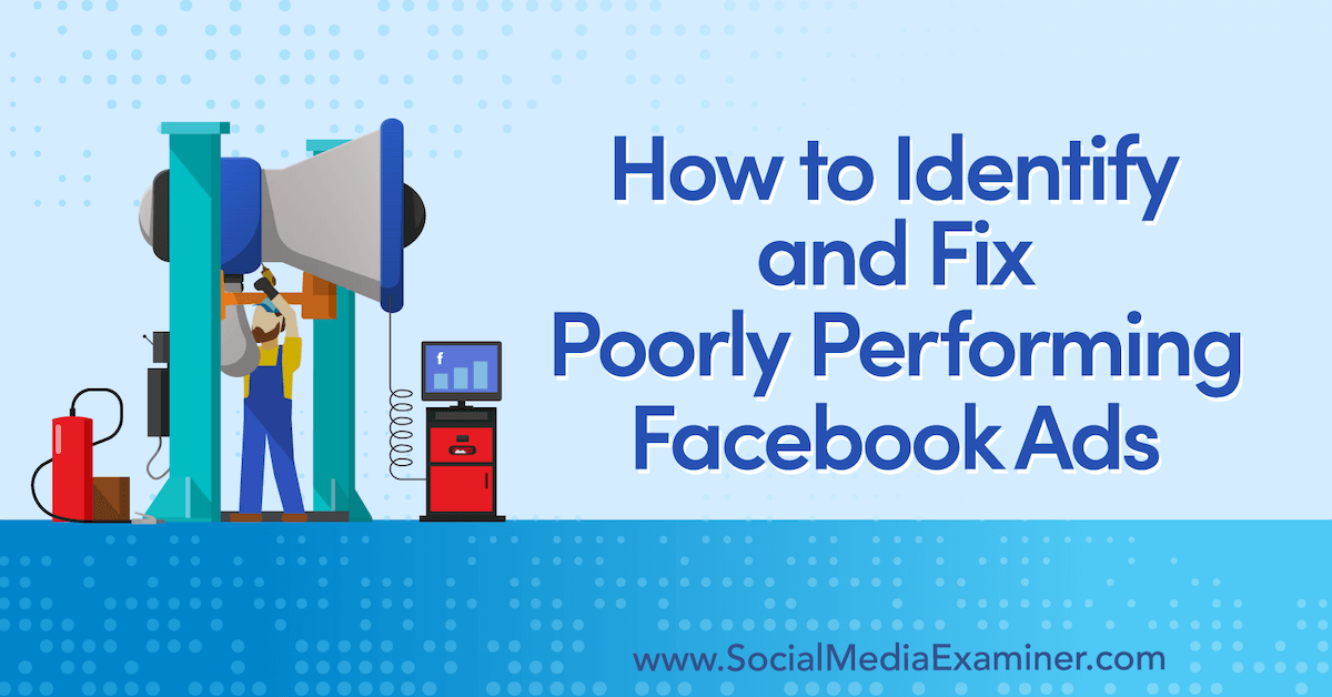 How to Identify and Fix Poorly Performing Facebook Ads