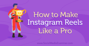 How to Make Instagram Reels Like a Pro