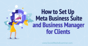 How to Set Up Meta Business Suite and Business Manager for Clients