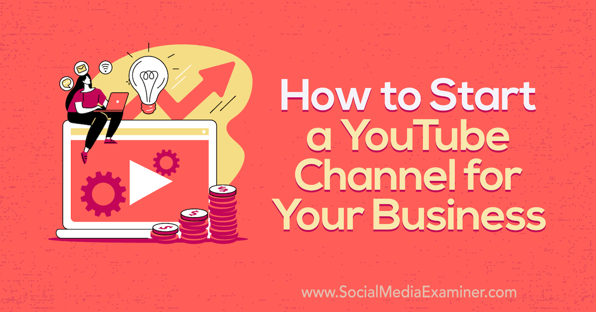 How to Start a YouTube Channel for Your Business