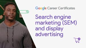 Search engine marketing and display advertising | Google Digital Marketing & E-commerce Certificate
