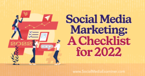 Social Media Marketing: A Checklist for 2022