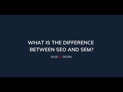 What is the difference between SEO and SEM?